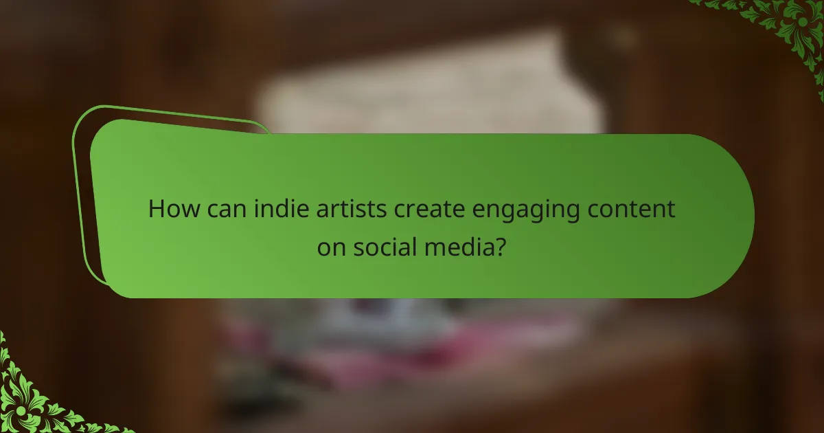 How can indie artists create engaging content on social media?
