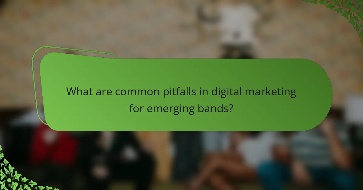 What are common pitfalls in digital marketing for emerging bands?