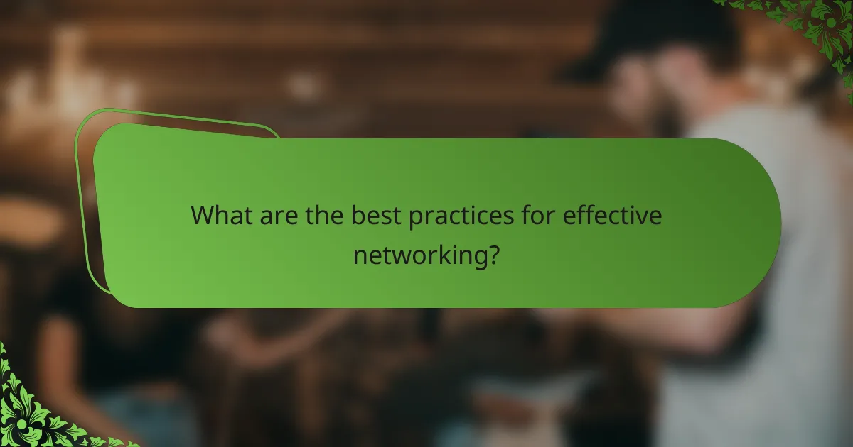 What are the best practices for effective networking?