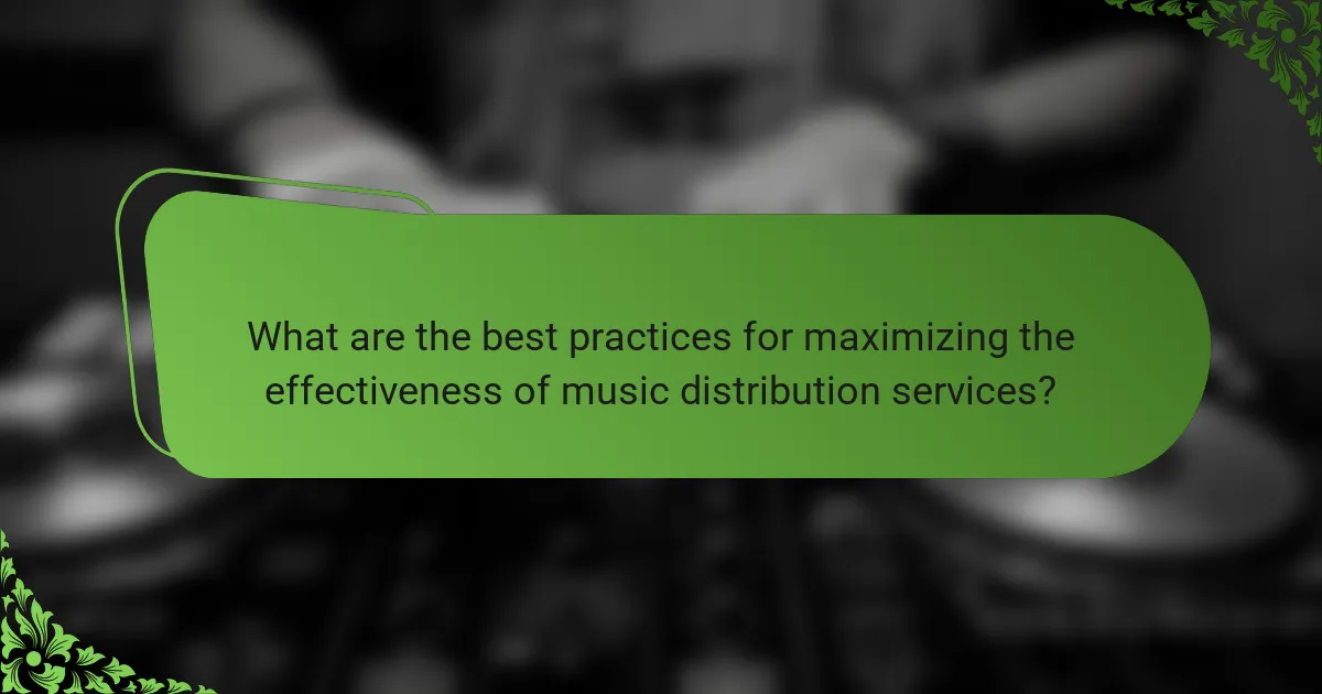 What are the best practices for maximizing the effectiveness of music distribution services?
