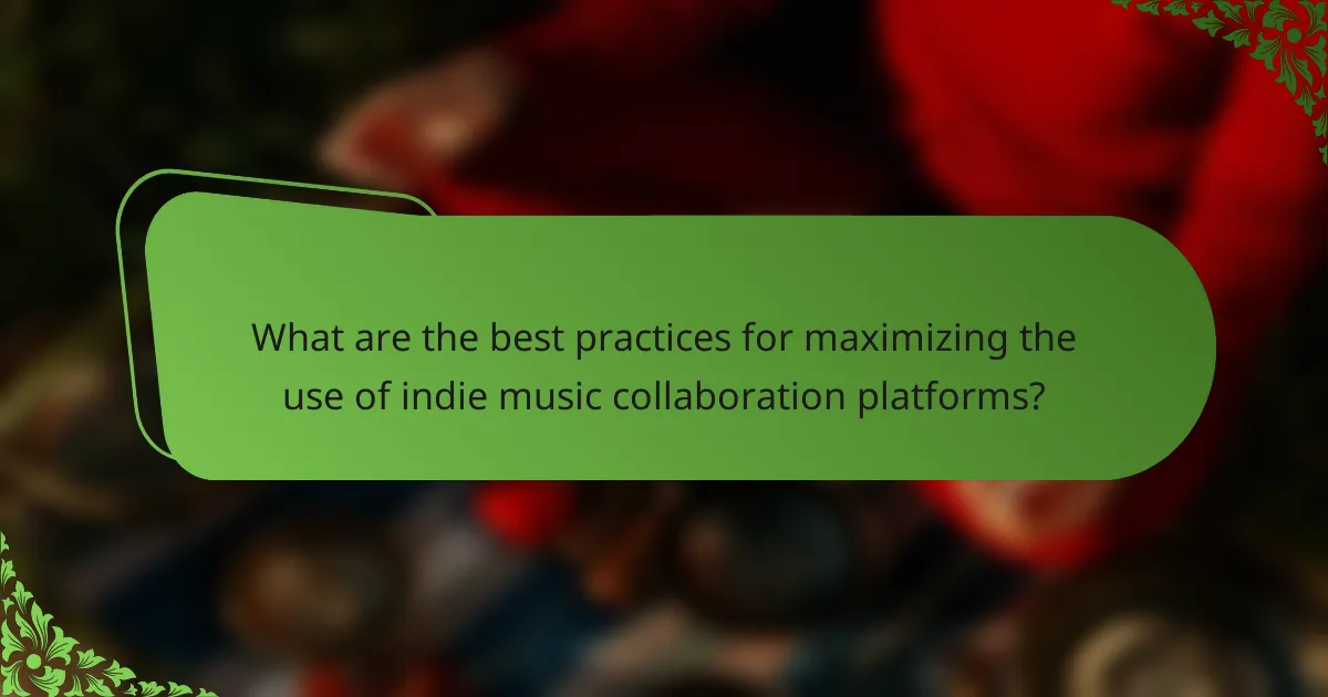 What are the best practices for maximizing the use of indie music collaboration platforms?