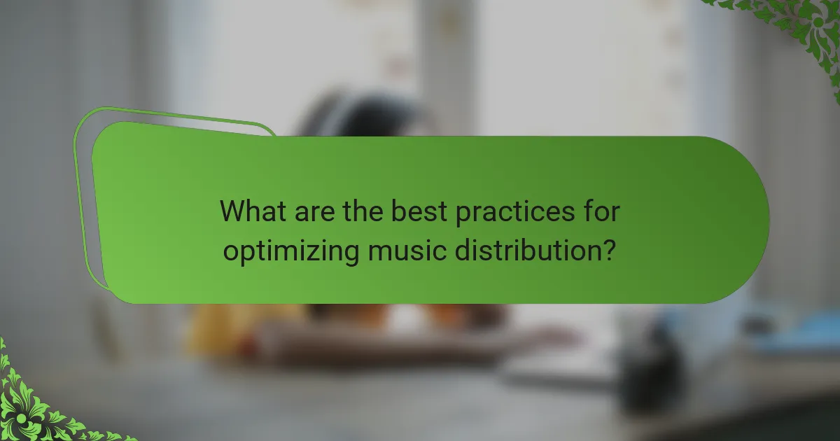 What are the best practices for optimizing music distribution?