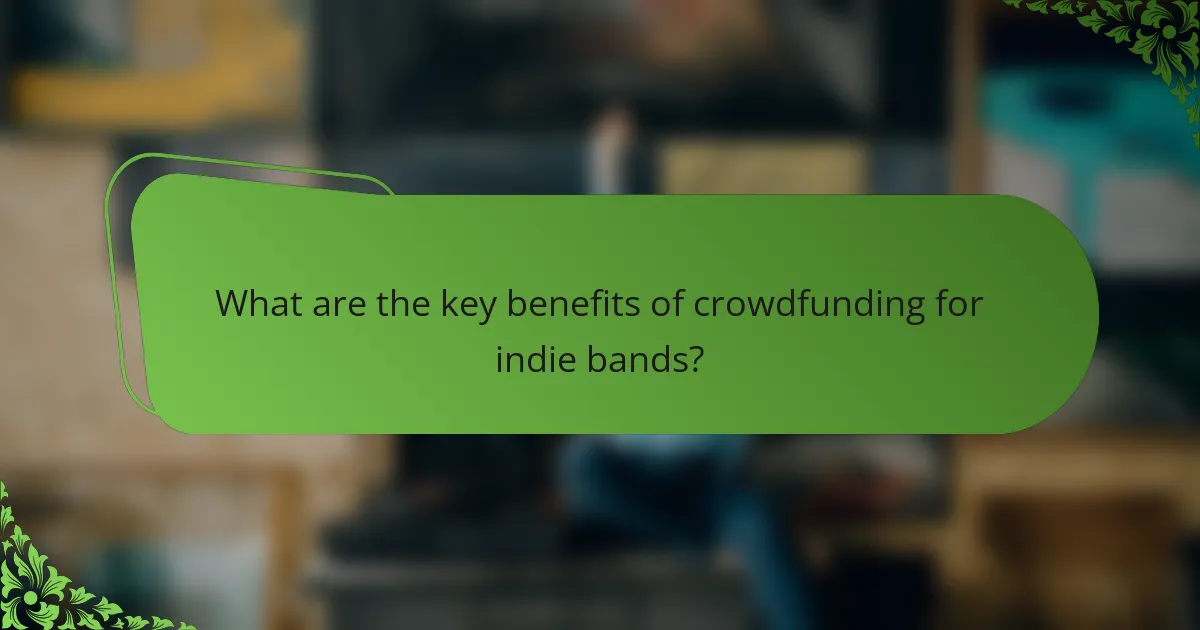 What are the key benefits of crowdfunding for indie bands?