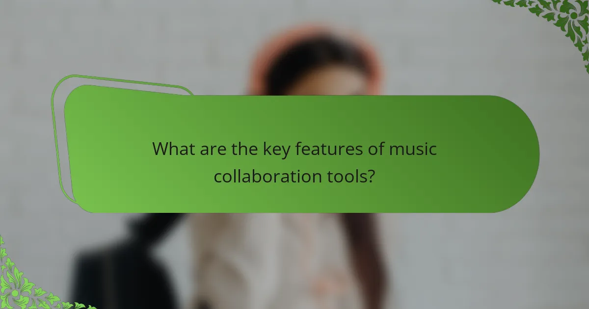 What are the key features of music collaboration tools?