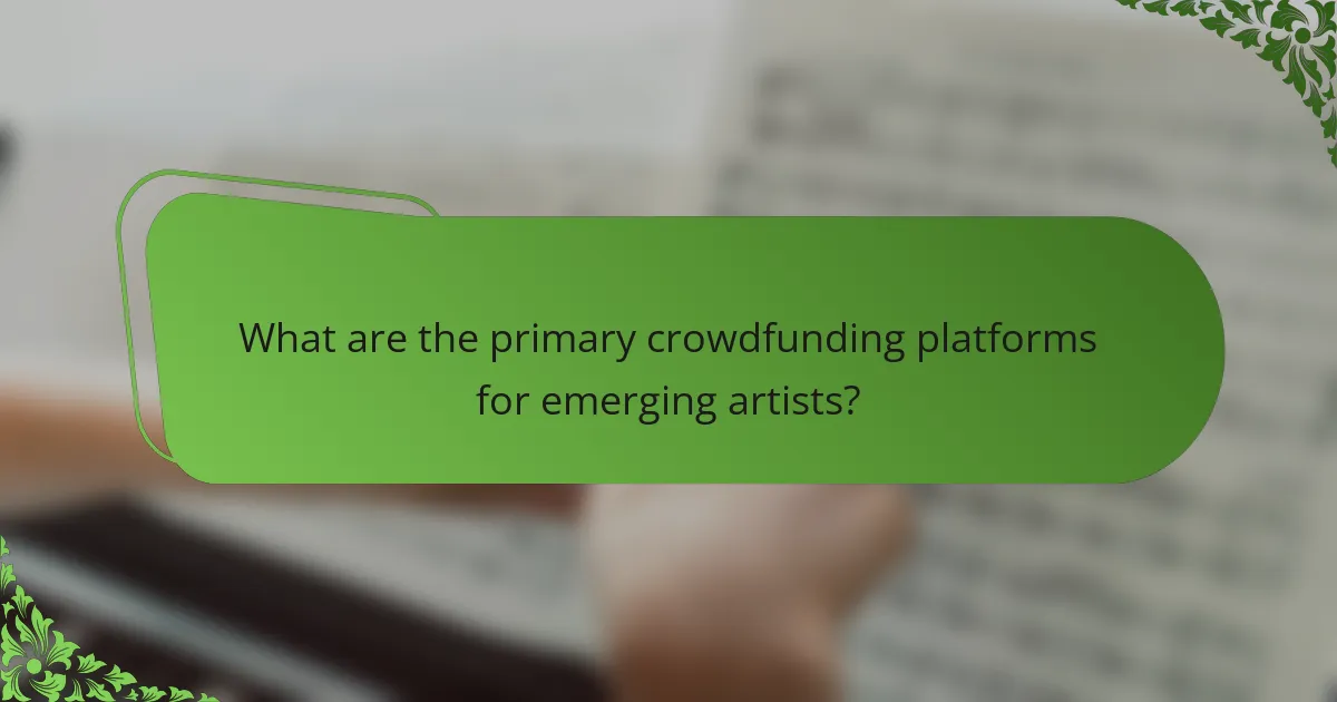 What are the primary crowdfunding platforms for emerging artists?