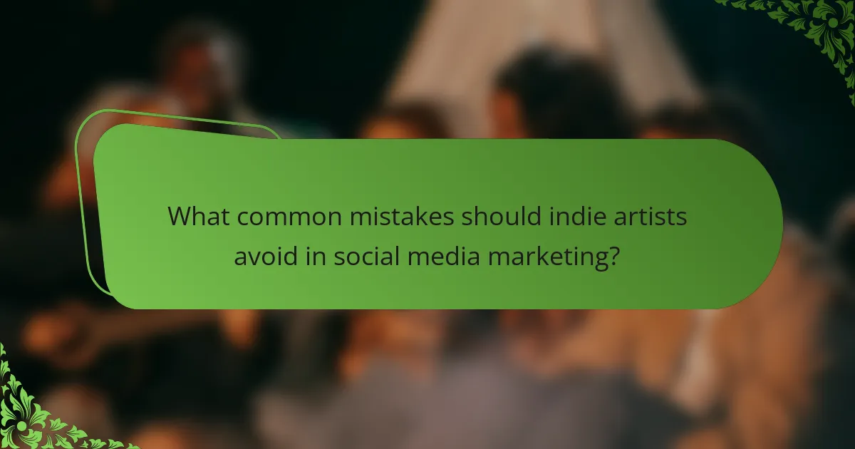 What common mistakes should indie artists avoid in social media marketing?