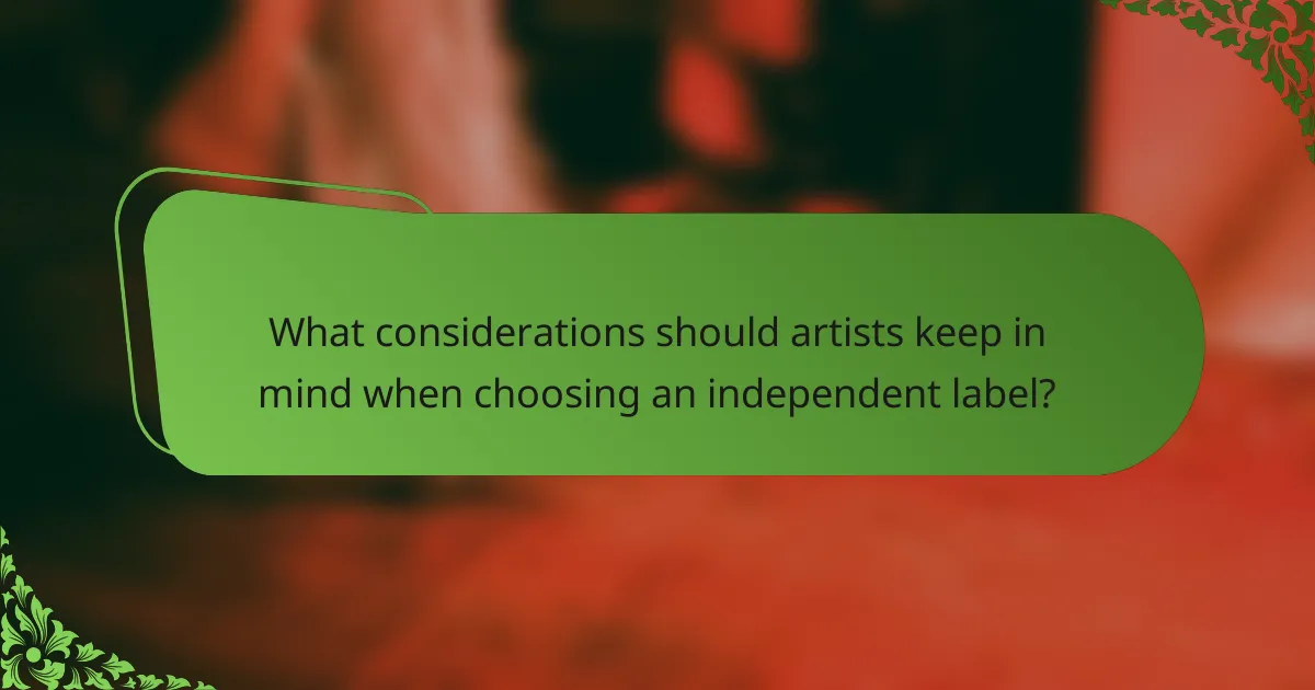 What considerations should artists keep in mind when choosing an independent label?