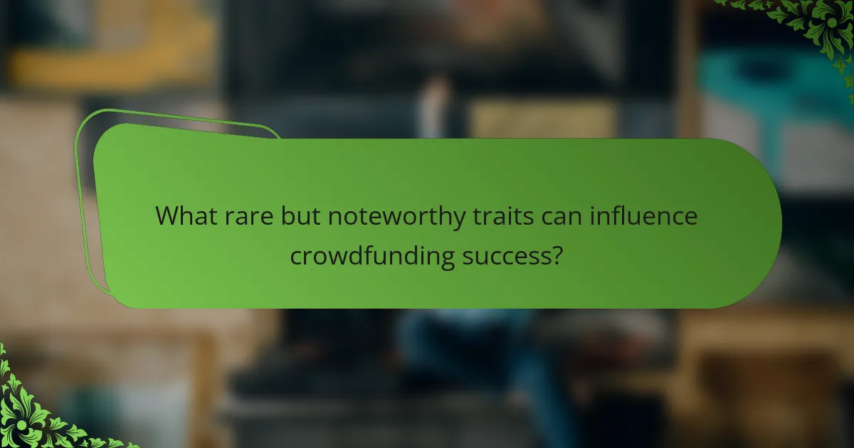 What rare but noteworthy traits can influence crowdfunding success?