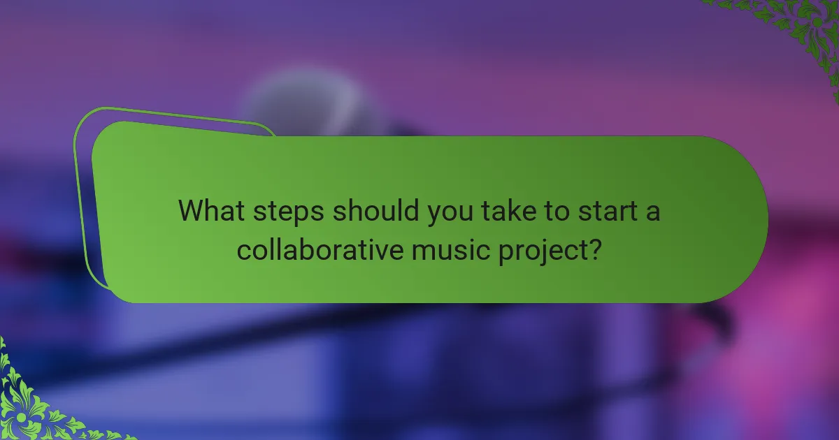 What steps should you take to start a collaborative music project?