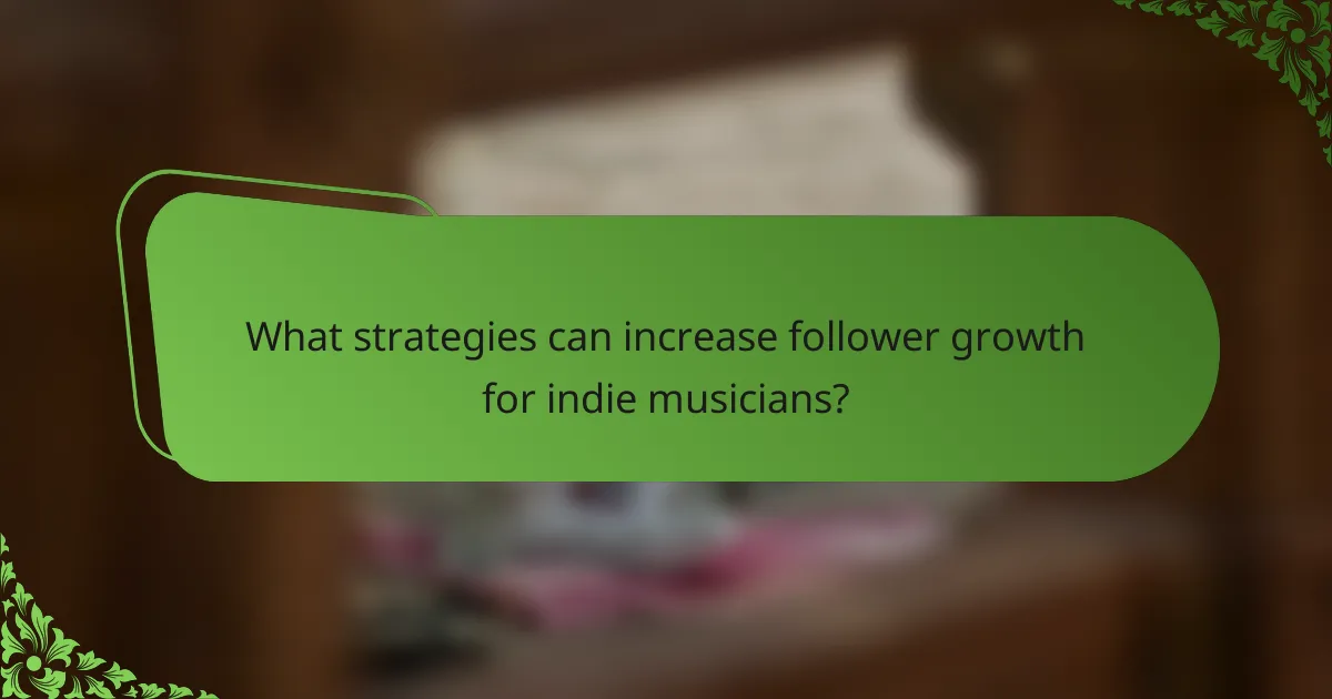 What strategies can increase follower growth for indie musicians?