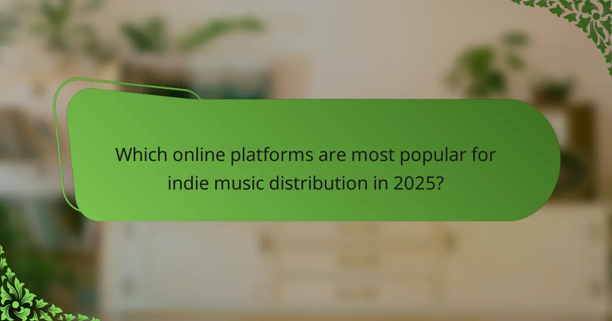 Which online platforms are most popular for indie music distribution in 2025?